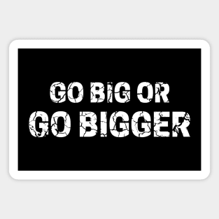 Go Big or Go Bigger distressed 3 Magnet